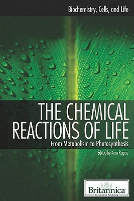The Chemical Reactions of Life by Rogers, Kara