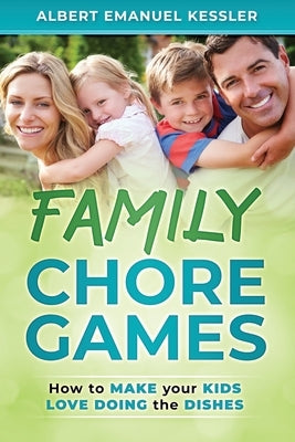 Family Chore Games: How to make your kids love doing the dishes! by Brightwood, Richard