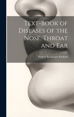 Text-Book of Diseases of the Nose, Throat and Ear by Packard, Francis Randolph