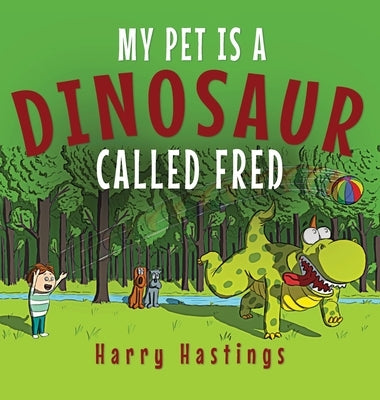 My Pet is a Dinosaur Called Fred by Hastings, Harry