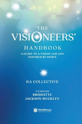 The Visioneers' Handbook: A Guide to a Vision-Led Life Inspired by Spirit by Jackson-Buckley, Bridgitte