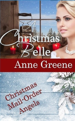 A Christmas Belle: A Christmas historical romance novella by Greene, Anne