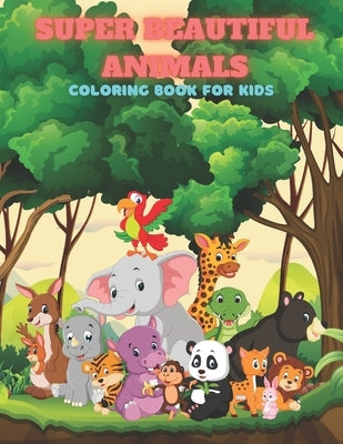 SUPER BEAUTIFUL ANIMALS - Coloring Book For Kids by Kelly, Laura