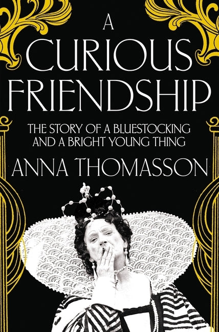 A Curious Friendship: The Story of a Bluestocking and a Bright Young Thing by Thomasson, Anna