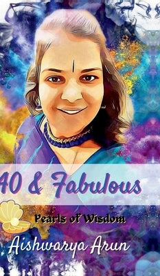 40 & Fabulous: Pearls of Wisdom by Aishwarya Arun