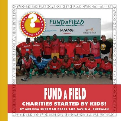 Fundafield: Charities Started by Kids! by Pearl, Melissa Sherman