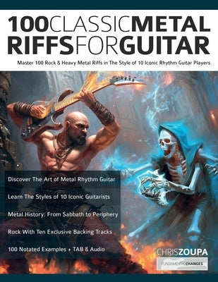 100 Classic Metal Riffs For Guitar: Master 100 Rock & Heavy Metal Riffs in The Style of 10 Iconic Rhythm Guitar Players by Zoupa, Chris