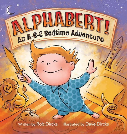Alphabert! An A-B-C Bedtime Adventure by Dircks, Rob