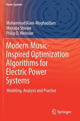 Modern Music-Inspired Optimization Algorithms for Electric Power Systems: Modeling, Analysis and Practice by Kiani-Moghaddam, Mohammad