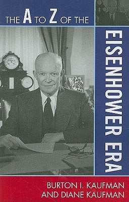 A to Z of the Eisenhower Era by Kaufman, Burton I.