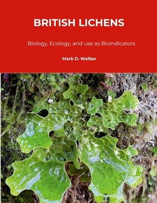 British Lichens: Biology, Ecology, and use as Bioindicators by Walker, Mark
