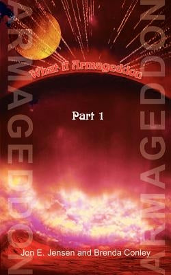 What If Armageddon: Part 1 by Jensen, Jon E.