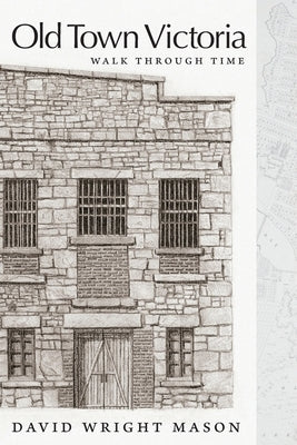 Old Town Victoria: Walk Through Time by Mason, David Wright