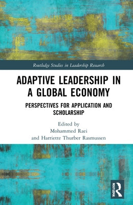 Adaptive Leadership in a Global Economy: Perspectives for Application and Scholarship by Raei, Mohammed