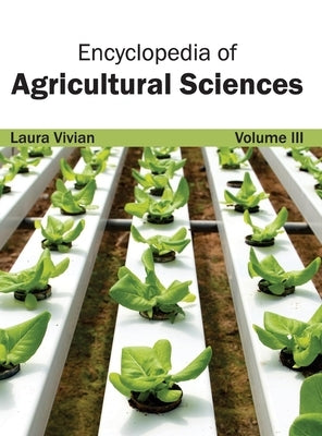 Encyclopedia of Agricultural Sciences: Volume III by Vivian, Laura