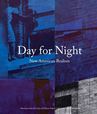 Day for Night: New American Realism: Selections from the Tony and Elham Salam? Collection - A?shti Foundation by Gioni, Massimiliano