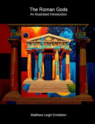 The Roman Gods: An Illustrated Introduction by Embleton, Matthew Leigh