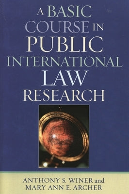A Basic Course in International Law Research by Winer, Anthony S.