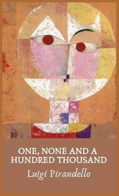 One, None and a Hundred Thousand by Luigi Pirandello