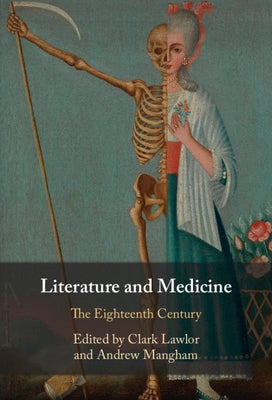 Literature and Medicine: Volume 1: The Eighteenth Century by Lawlor, Clark
