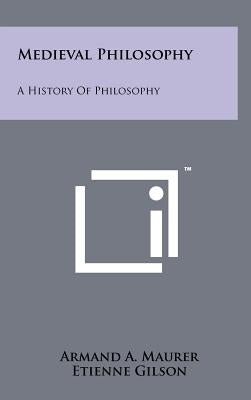 Medieval Philosophy: A History Of Philosophy by Maurer, Armand a.