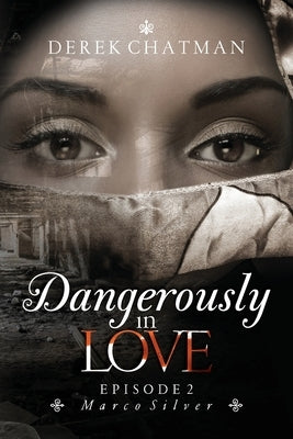 Dangerously in Love: Episode 2: Marco Silver by Chatman, Derek
