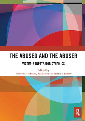 The Abused and the Abuser: Victim-Perpetrator Dynamics by Middleton, Warwick