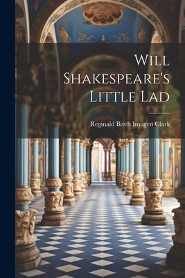 Will Shakespeare's Little Lad by Clark, Reginald Birch Imogen