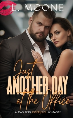 Just Another Day at the Office: A Dad Bod Instalove Romance by Moone, L.