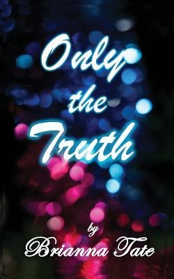 Only The Truth by Tate, Brianna