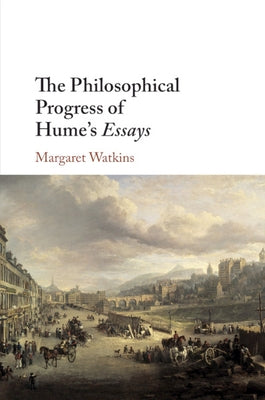 The Philosophical Progress of Hume's Essays by Watkins, Margaret