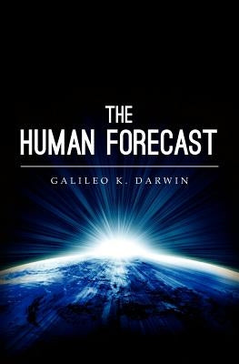 The Human Forecast by Darwin, Galileo K.