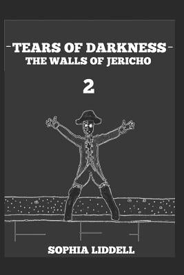 Tears of Darkness 2: The Walls of Jericho by Liddell, Sophia