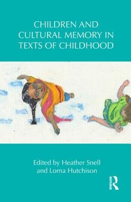 Children and Cultural Memory in Texts of Childhood by Snell, Heather