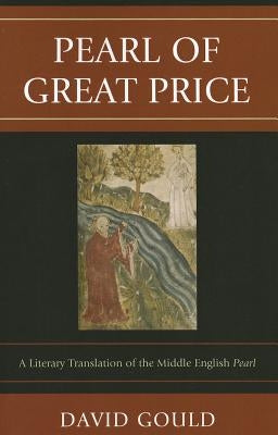 Pearl of Great Price: A Literary Translation of the Middle English Pearl by Gould, David