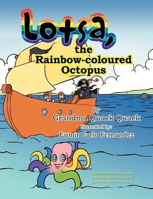 Lotsa, the Rainbow-coloured Octopus by Quack, Grandma Quack