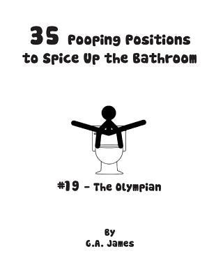 35 Pooping Positions to Spice Up the Bathroom: The Ultimate Guide to Pleasurable Pooping by James, G. a.