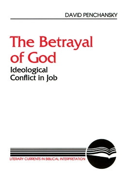 The Betrayal of God: Ideological Conflict in Job by Penchansky, David
