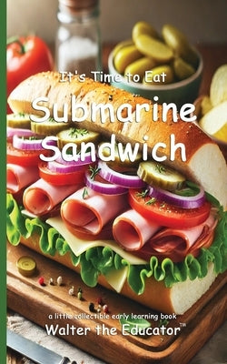It's Time to Eat Submarine Sandwich by Walter the Educator