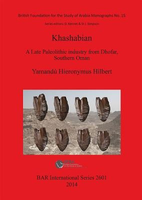 Khashabian: A Late Paleolithic Industry from Dhofar, southern Oman by Hilbert, Yamandú Hieronymus