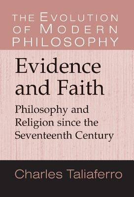Evidence and Faith: Philosophy and Religion Since the Seventeenth Century by Taliaferro, Charles C.