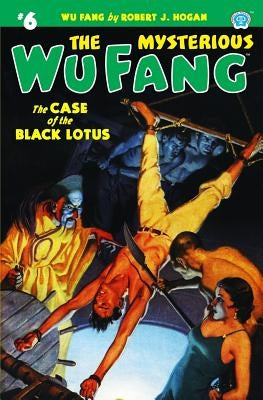 The Mysterious Wu Fang #6: The Case of the Black Lotus by Hogan, Robert J.
