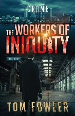 The Workers of Iniquity: A C.T. Ferguson Crime Novel by Fowler, Tom