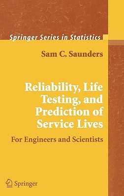 Reliability, Life Testing and the Prediction of Service Lives: For Engineers and Scientists by Saunders, Sam C.