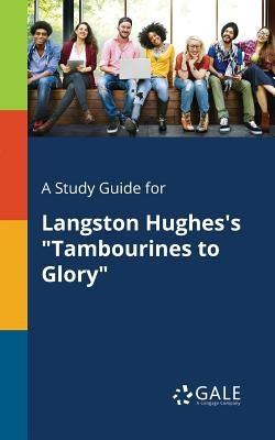A Study Guide for Langston Hughes's "Tambourines to Glory" by Gale, Cengage Learning
