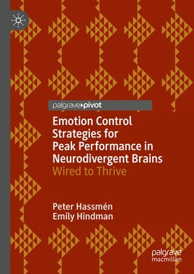 Emotion Control Strategies for Peak Performance in Neurodivergent Brains: Wired to Thrive by Hassmén, Peter