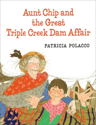 Aunt Chip and the Great Triple Creek Dam Affair by Polacco, Patricia