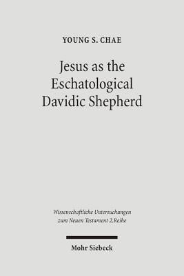 Jesus as the Eschatological Davidic Shepherd: Studies in the Old Testament, Second Temple Judaism, and in the Gospel of Matthew by Chae, Young S.