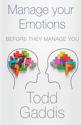 Manage Your Emotions: Before They Manage You by Gaddis, Todd