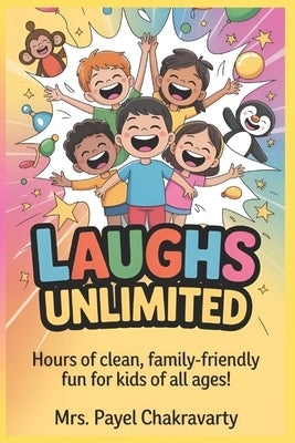 Laughs Unlimited: The Big Book Of Jokes For Kids by Chakravarty, Payel